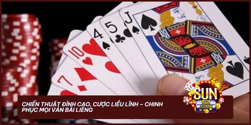 Chơi Liêng đỉnh cao – quản lý vốn, đoán bài đối thủ, tố cược tâm lý